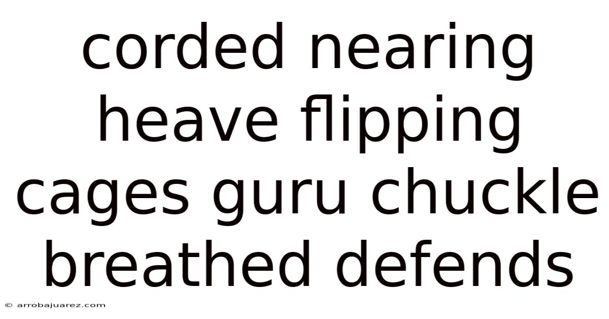 Corded Nearing Heave Flipping Cages Guru Chuckle Breathed Defends