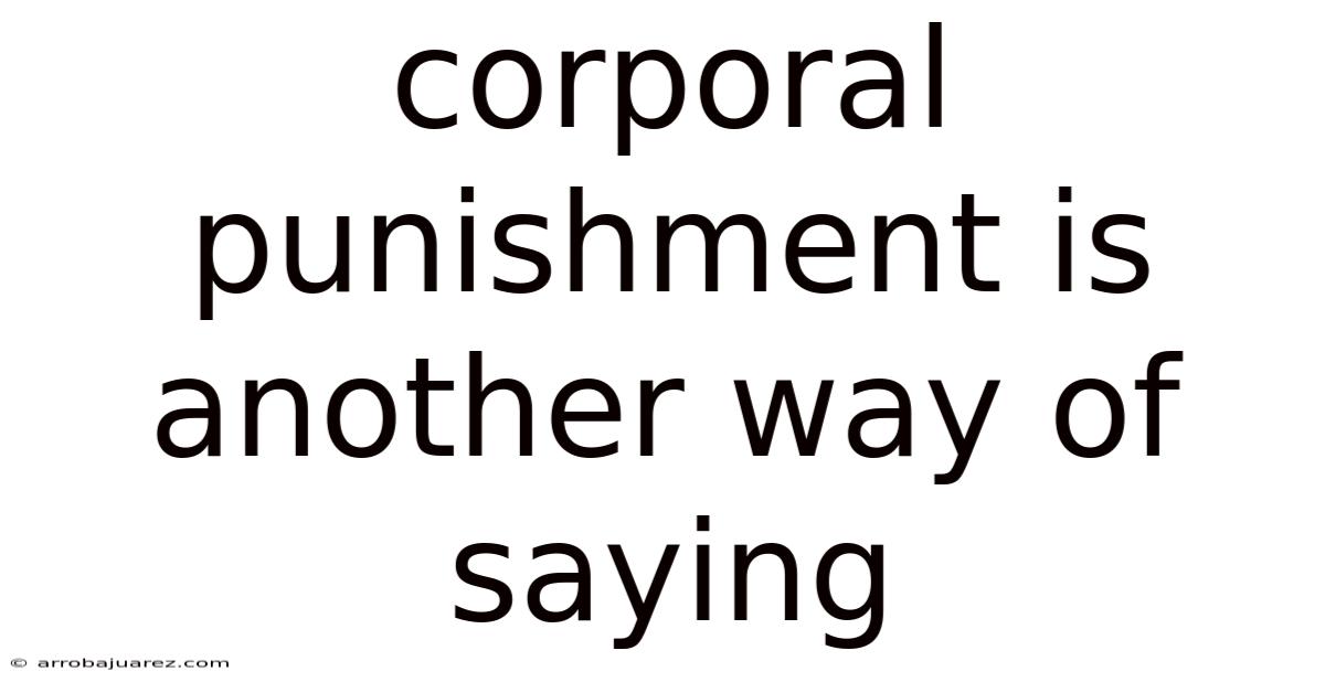 Corporal Punishment Is Another Way Of Saying