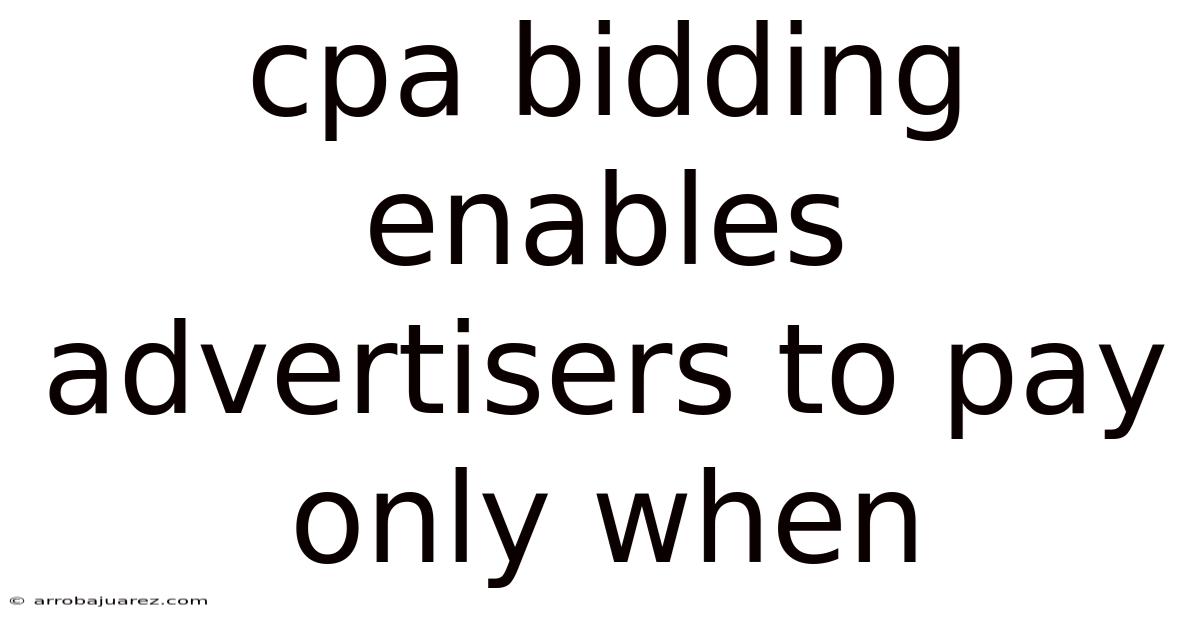 Cpa Bidding Enables Advertisers To Pay Only When