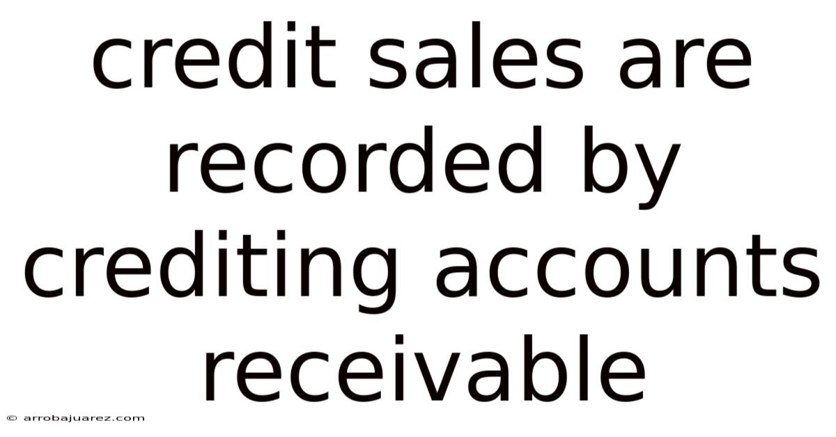 Credit Sales Are Recorded By Crediting Accounts Receivable