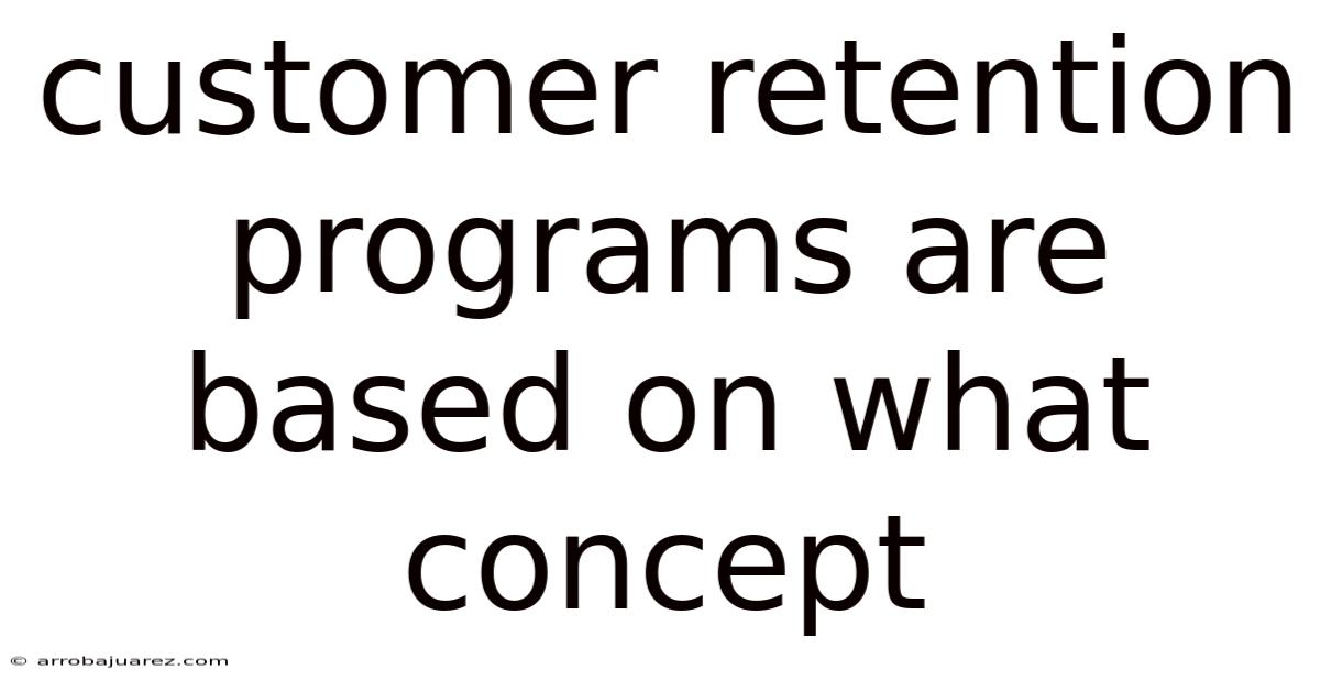 Customer Retention Programs Are Based On What Concept