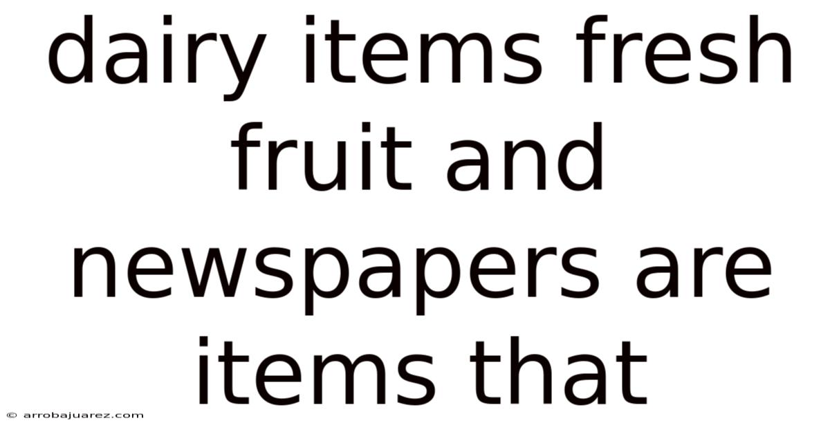 Dairy Items Fresh Fruit And Newspapers Are Items That
