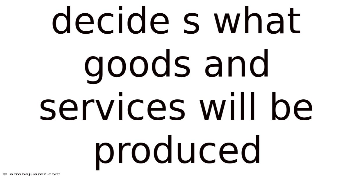 Decide S What Goods And Services Will Be Produced