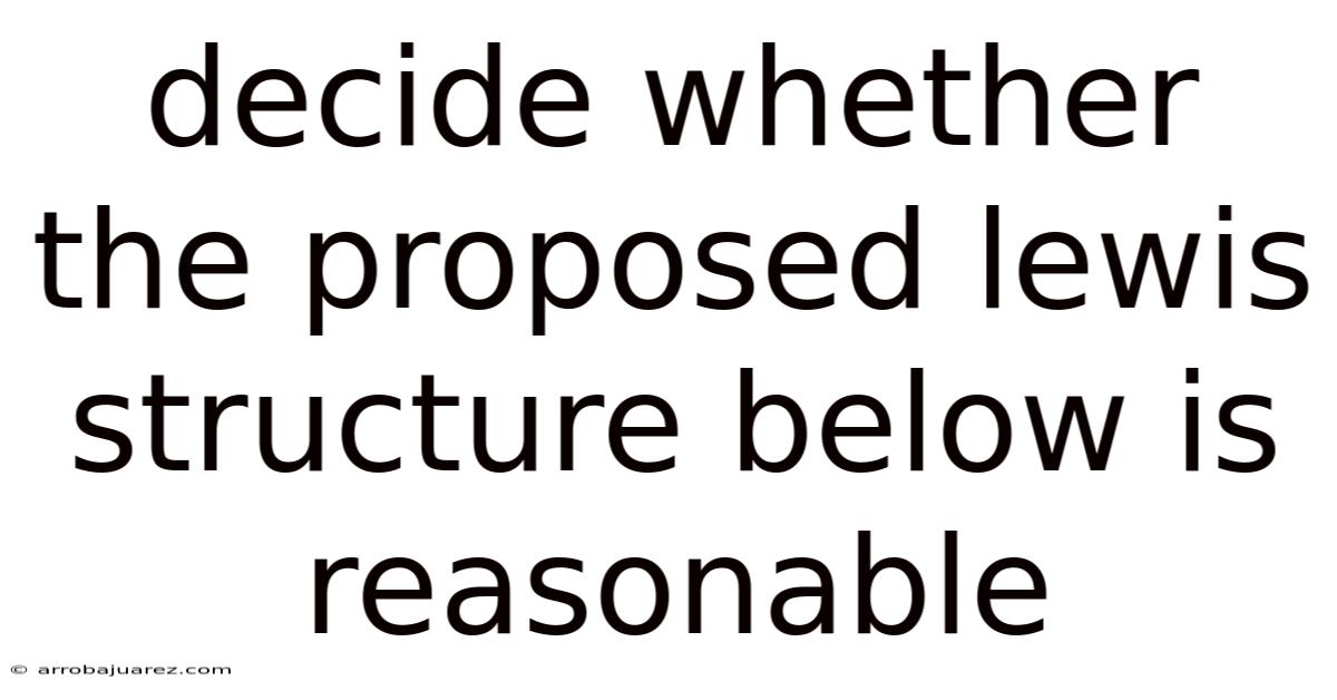 Decide Whether The Proposed Lewis Structure Below Is Reasonable