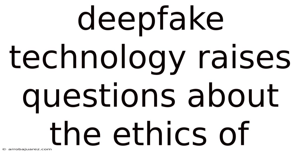 Deepfake Technology Raises Questions About The Ethics Of