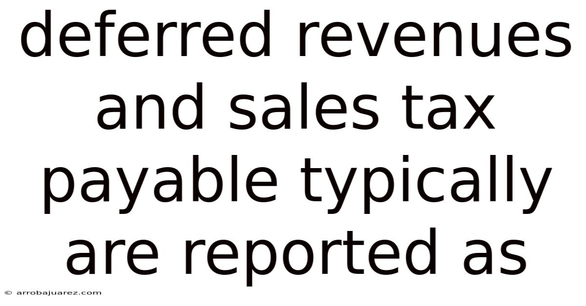 Deferred Revenues And Sales Tax Payable Typically Are Reported As