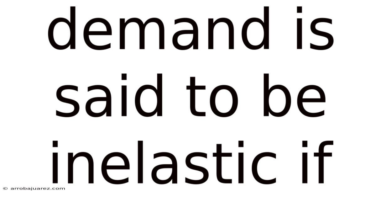 Demand Is Said To Be Inelastic If