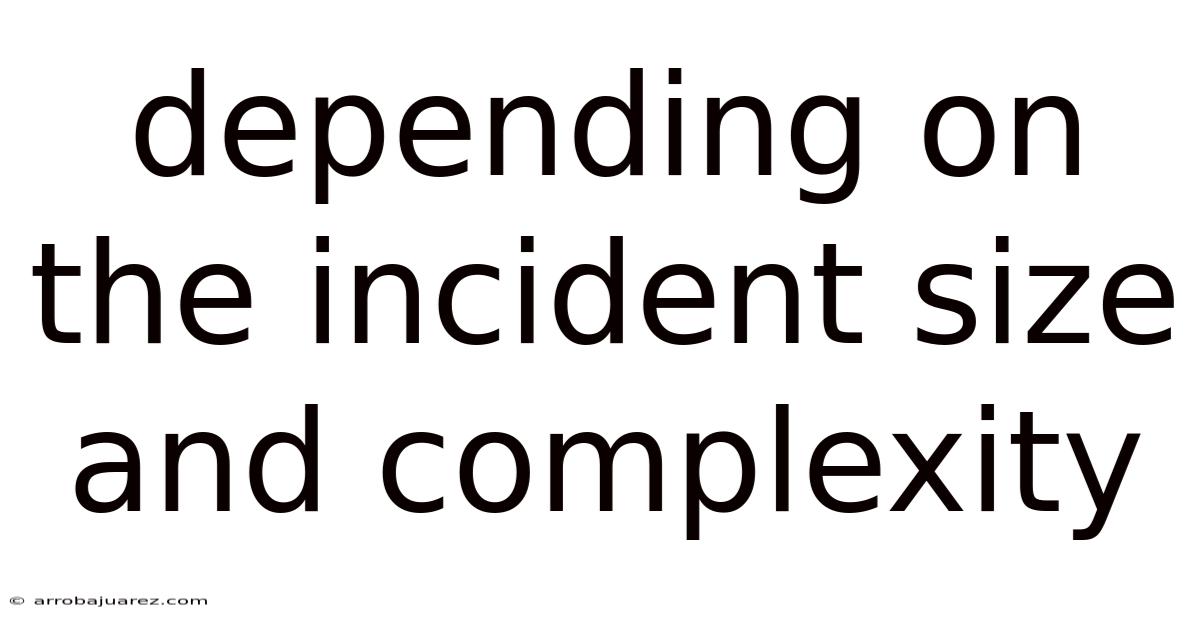 Depending On The Incident Size And Complexity