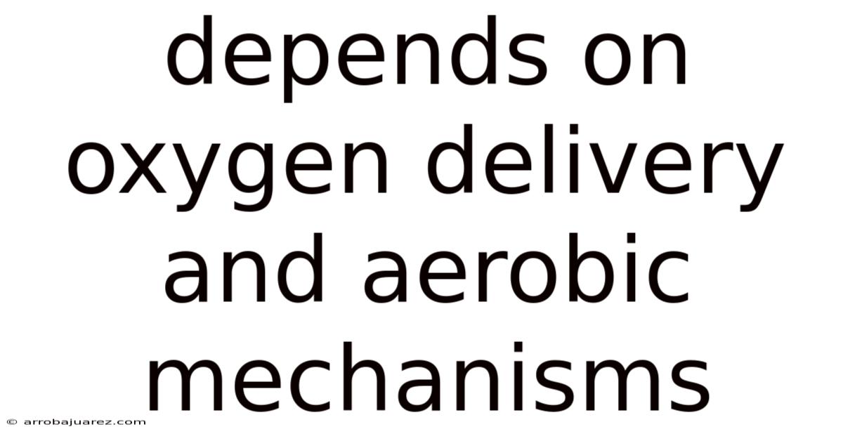 Depends On Oxygen Delivery And Aerobic Mechanisms