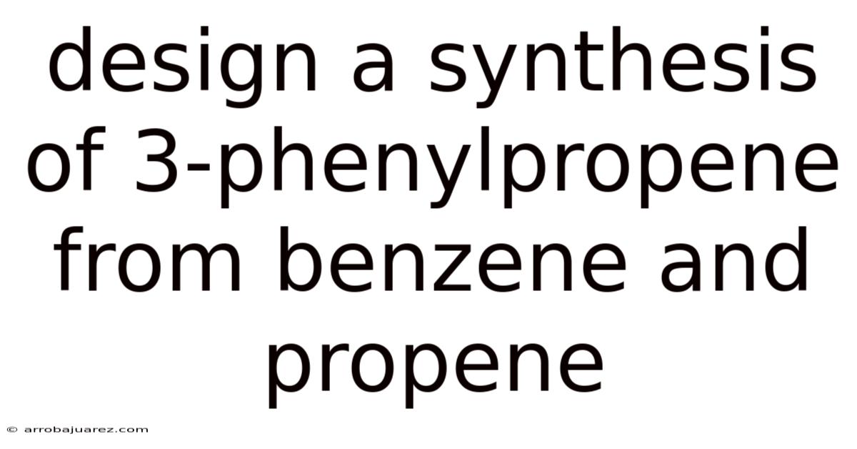 Design A Synthesis Of 3-phenylpropene From Benzene And Propene