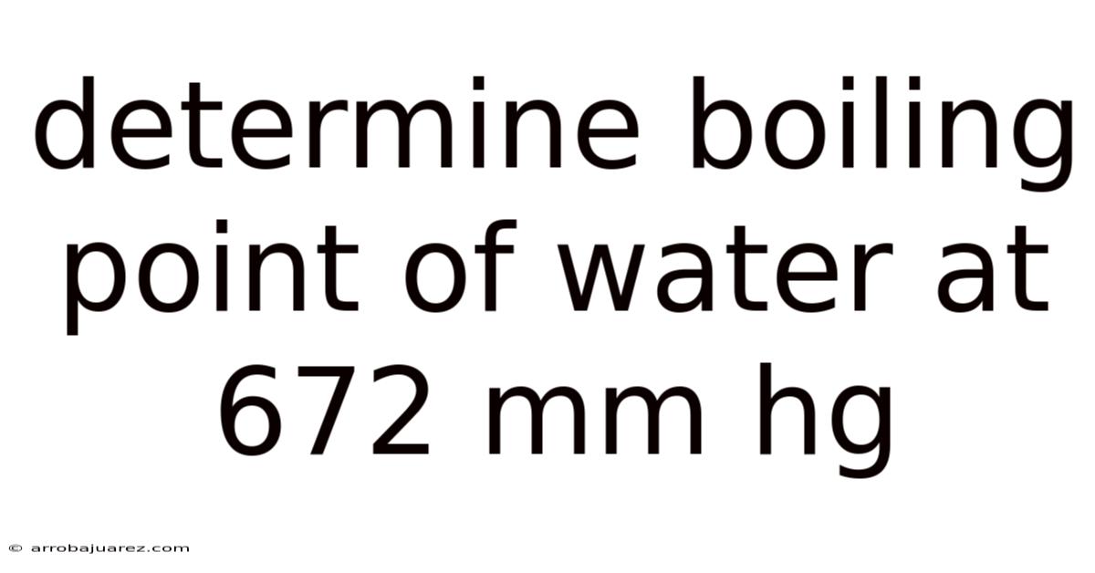 Determine Boiling Point Of Water At 672 Mm Hg