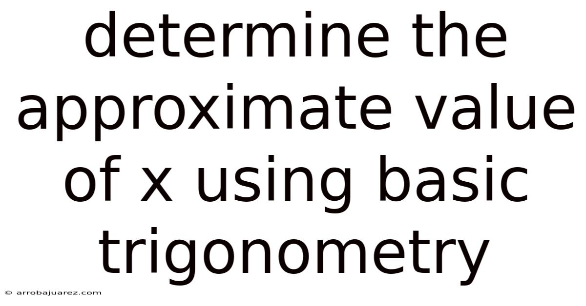 Determine The Approximate Value Of X Using Basic Trigonometry