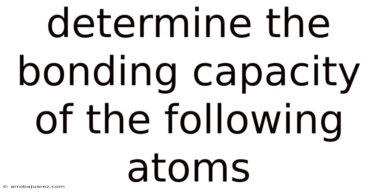 Determine The Bonding Capacity Of The Following Atoms