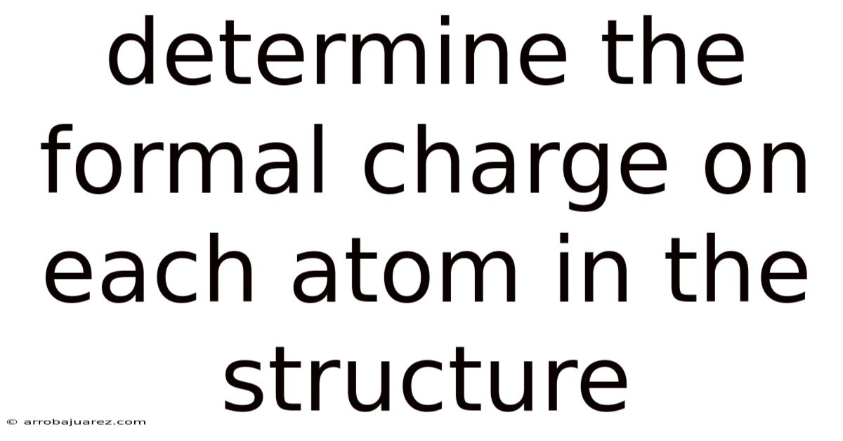 Determine The Formal Charge On Each Atom In The Structure