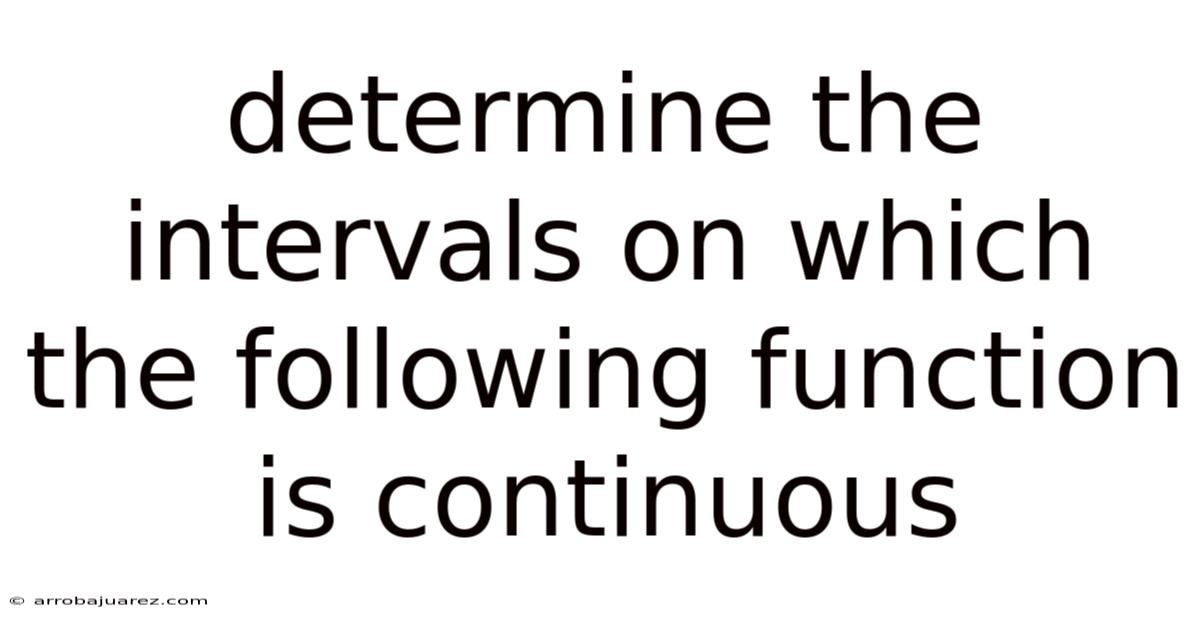 Determine The Intervals On Which The Following Function Is Continuous