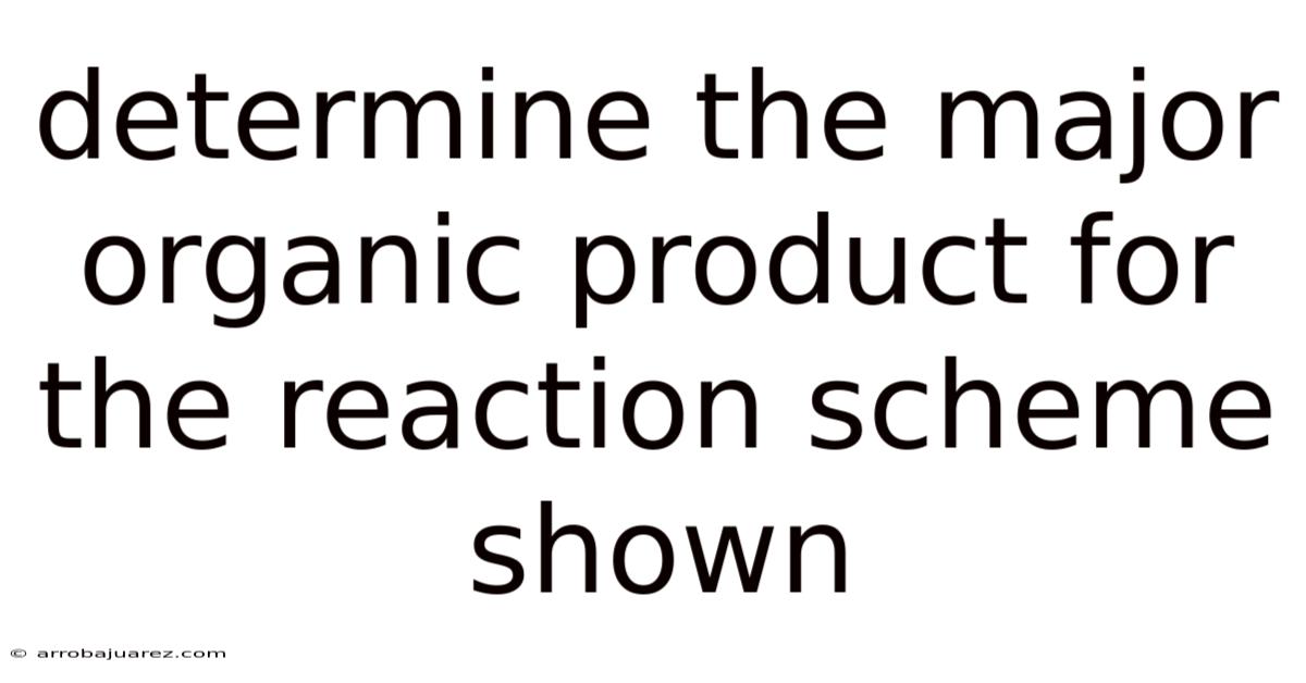Determine The Major Organic Product For The Reaction Scheme Shown