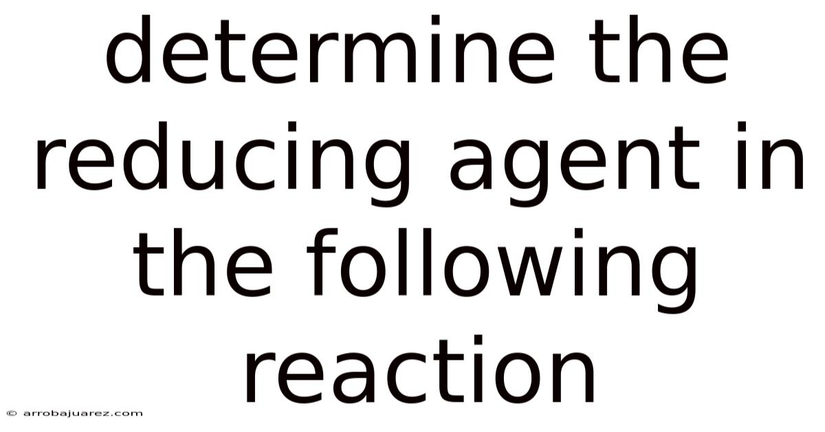 Determine The Reducing Agent In The Following Reaction