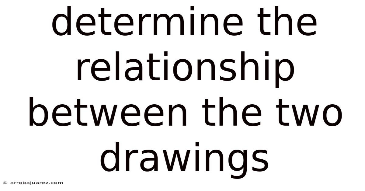 Determine The Relationship Between The Two Drawings