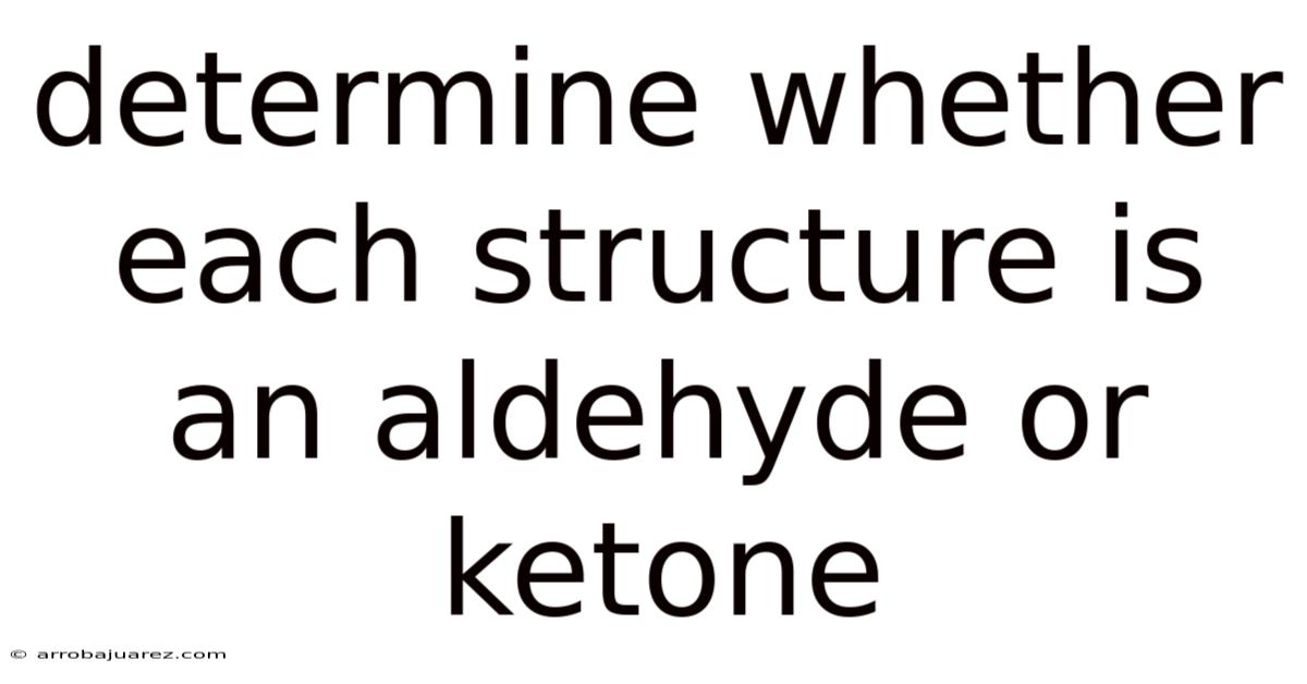 Determine Whether Each Structure Is An Aldehyde Or Ketone