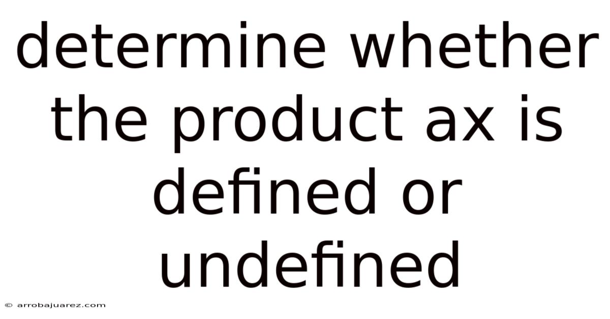 Determine Whether The Product Ax Is Defined Or Undefined