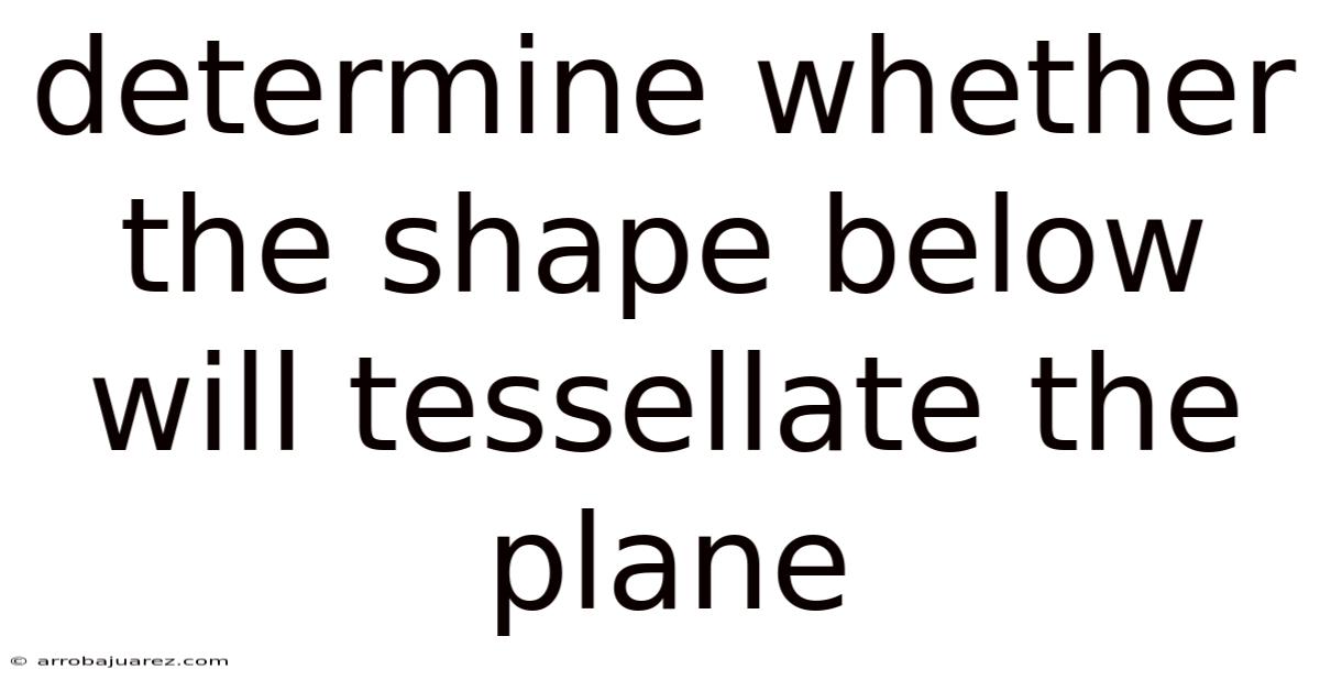 Determine Whether The Shape Below Will Tessellate The Plane