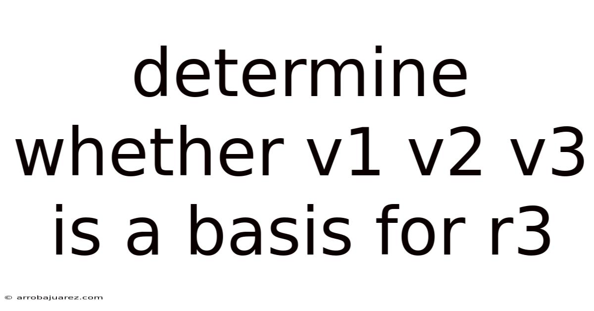 Determine Whether V1 V2 V3 Is A Basis For R3