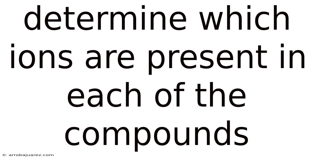 Determine Which Ions Are Present In Each Of The Compounds