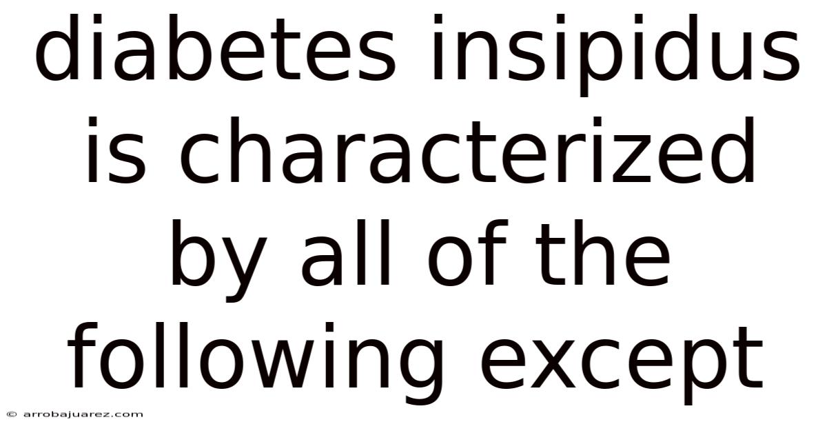 Diabetes Insipidus Is Characterized By All Of The Following Except