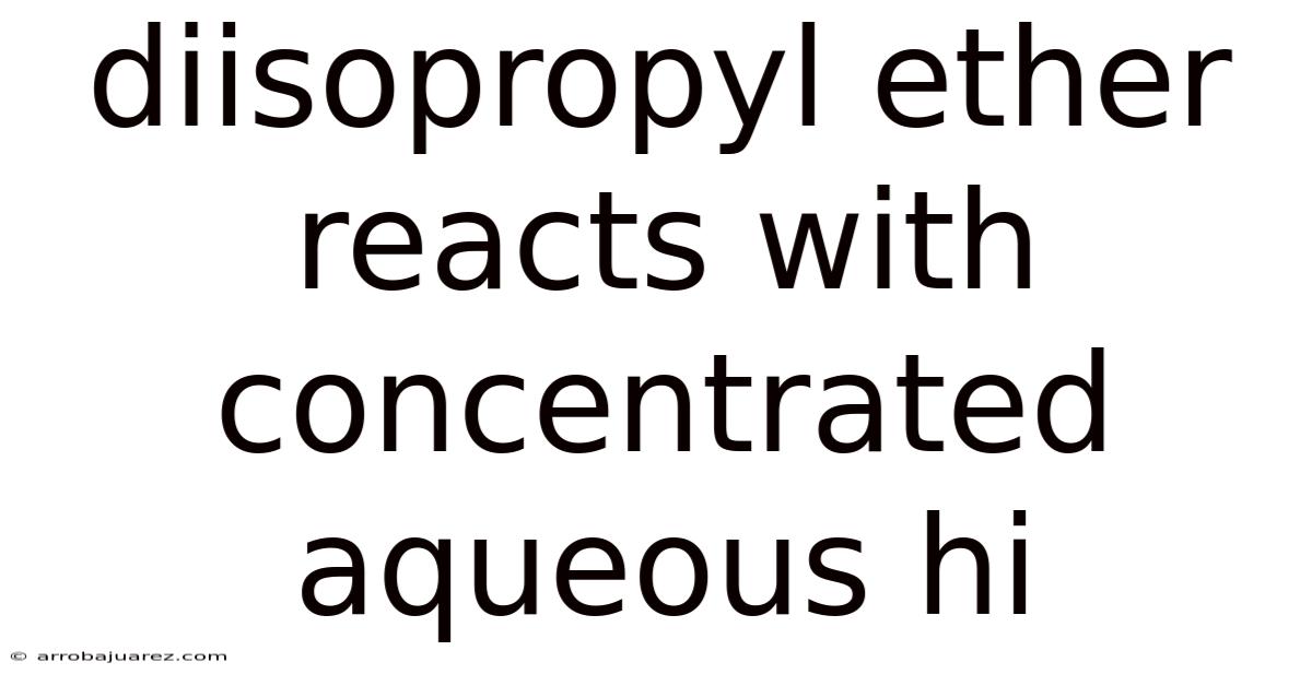 Diisopropyl Ether Reacts With Concentrated Aqueous Hi