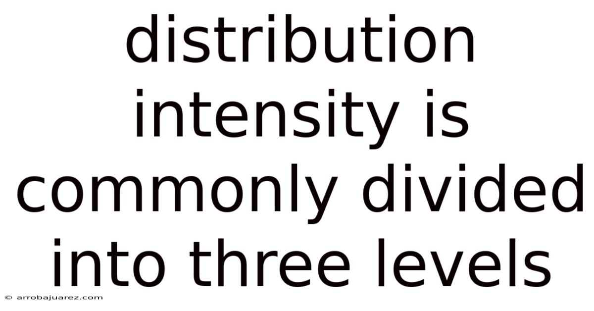 Distribution Intensity Is Commonly Divided Into Three Levels