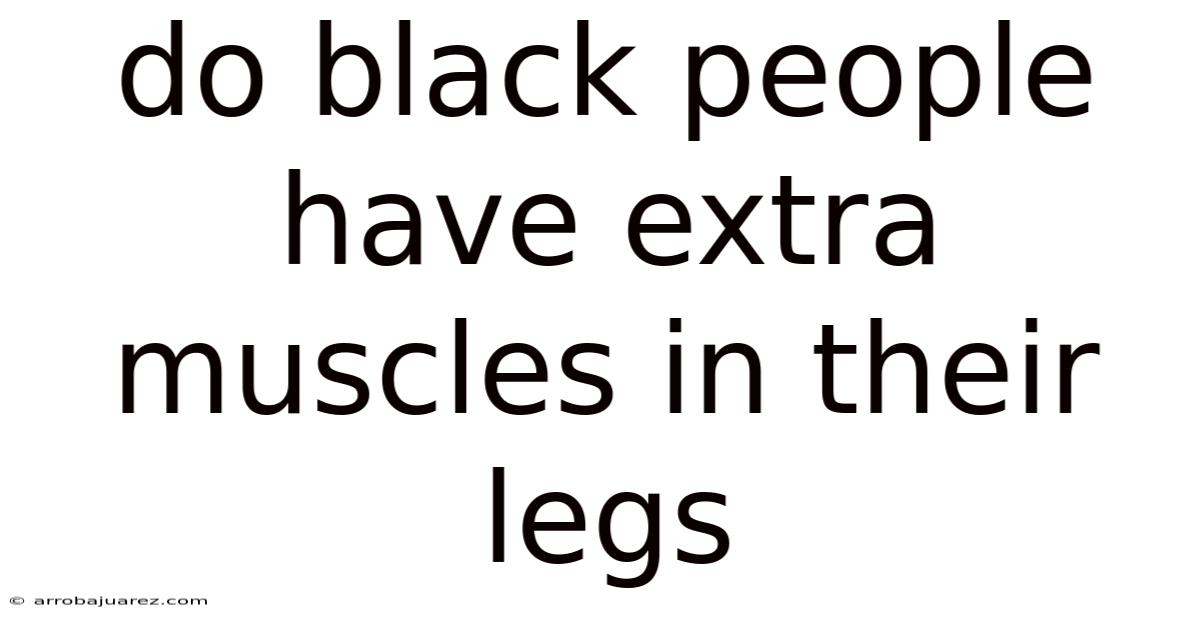 Do Black People Have Extra Muscles In Their Legs
