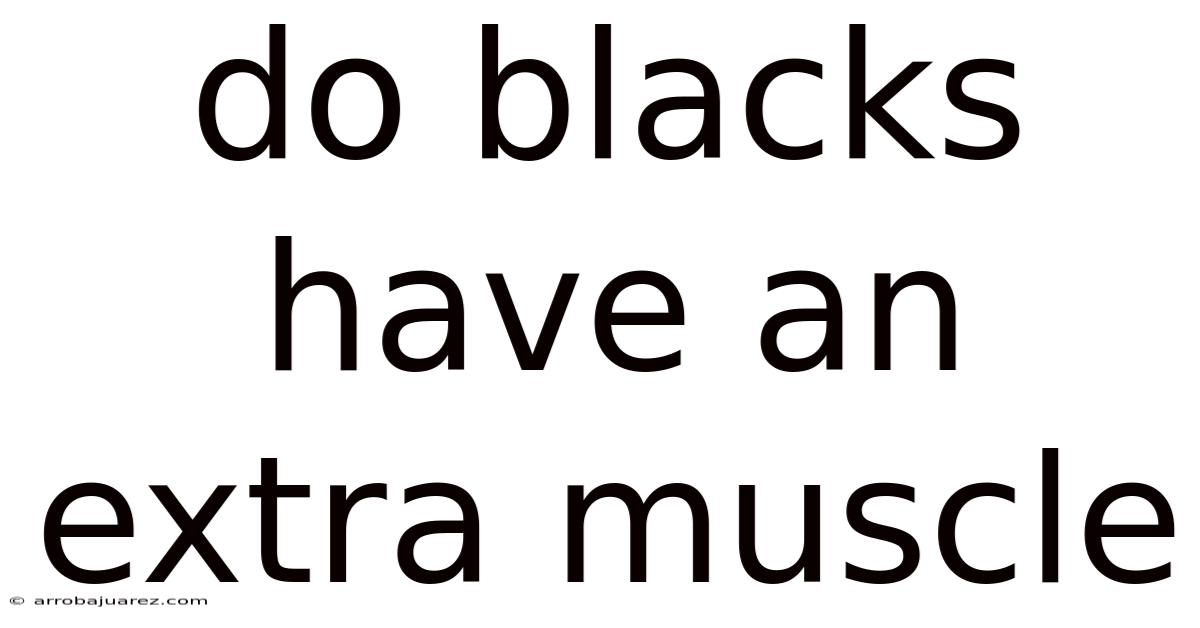 Do Blacks Have An Extra Muscle