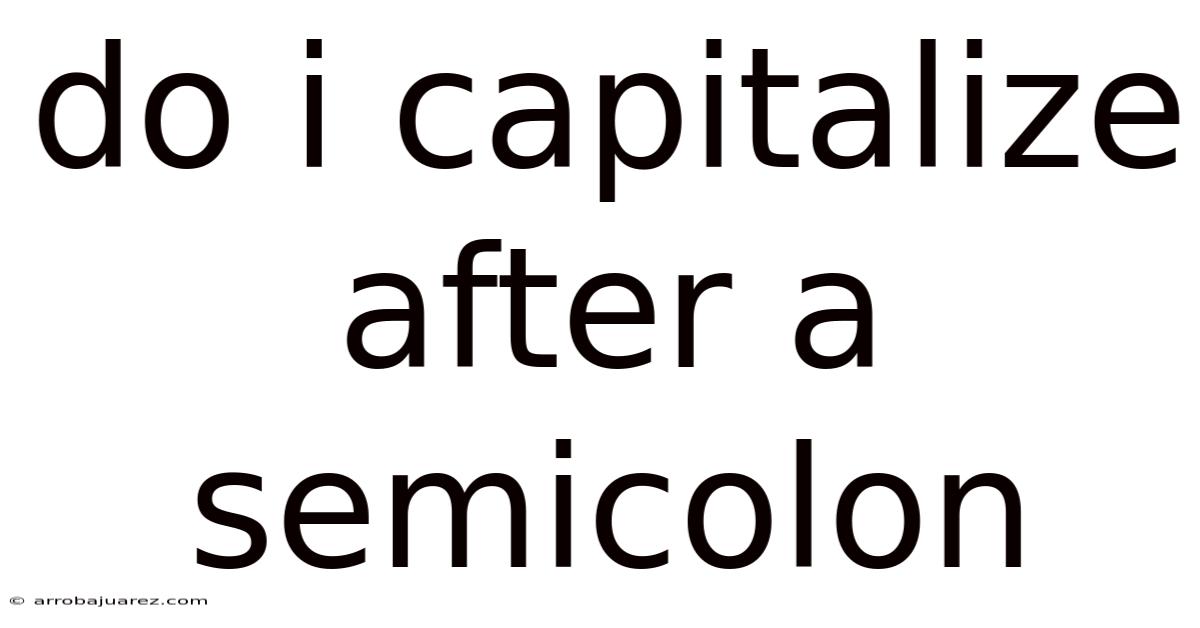 Do I Capitalize After A Semicolon