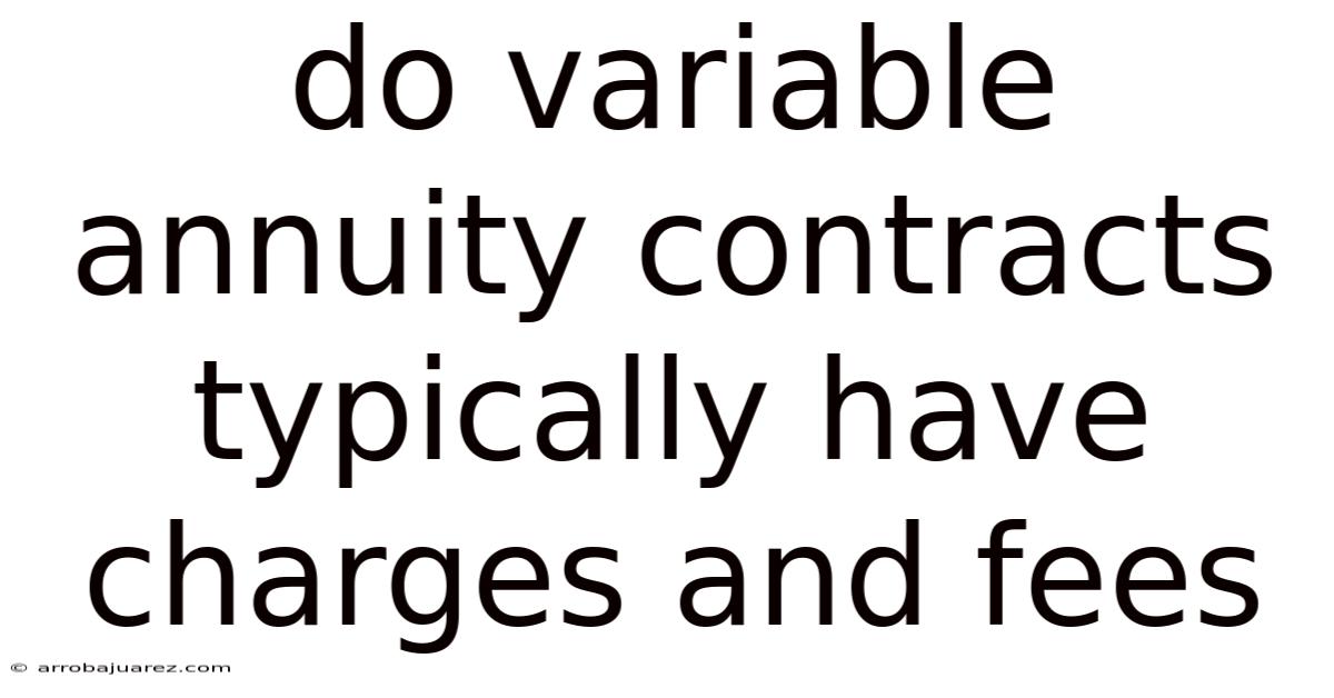 Do Variable Annuity Contracts Typically Have Charges And Fees