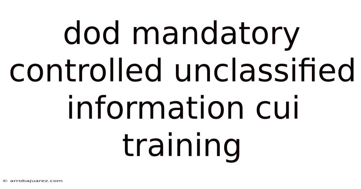 Dod Mandatory Controlled Unclassified Information Cui Training