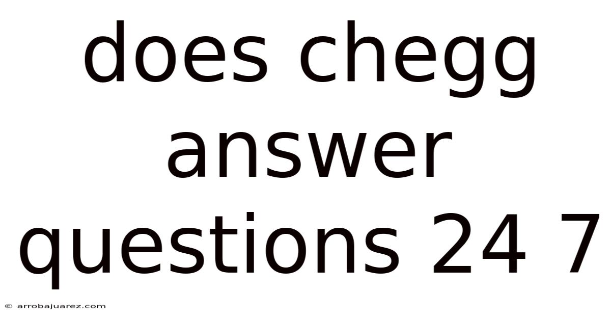 Does Chegg Answer Questions 24 7