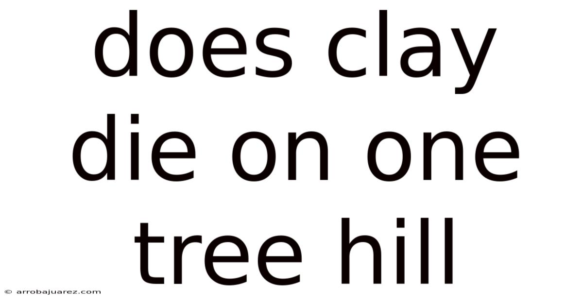 Does Clay Die On One Tree Hill