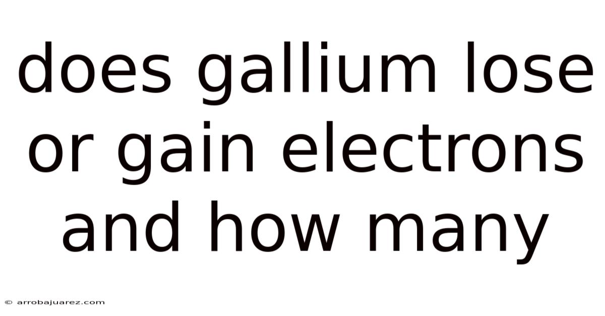 Does Gallium Lose Or Gain Electrons And How Many