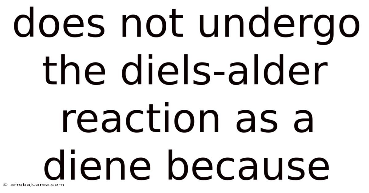 Does Not Undergo The Diels-alder Reaction As A Diene Because