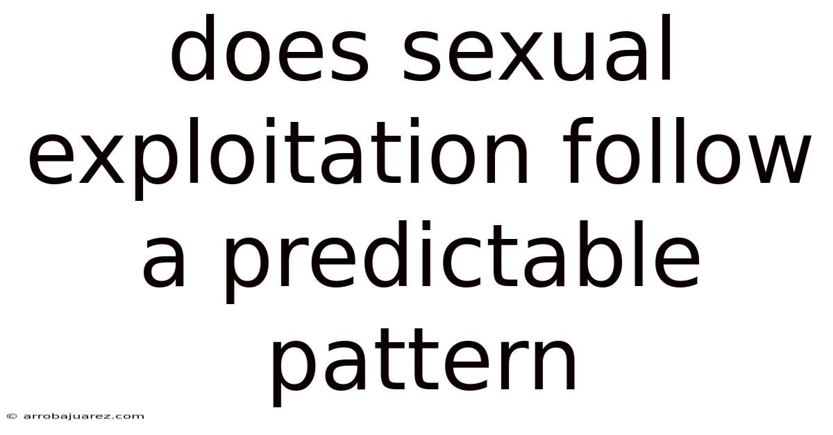 Does Sexual Exploitation Follow A Predictable Pattern