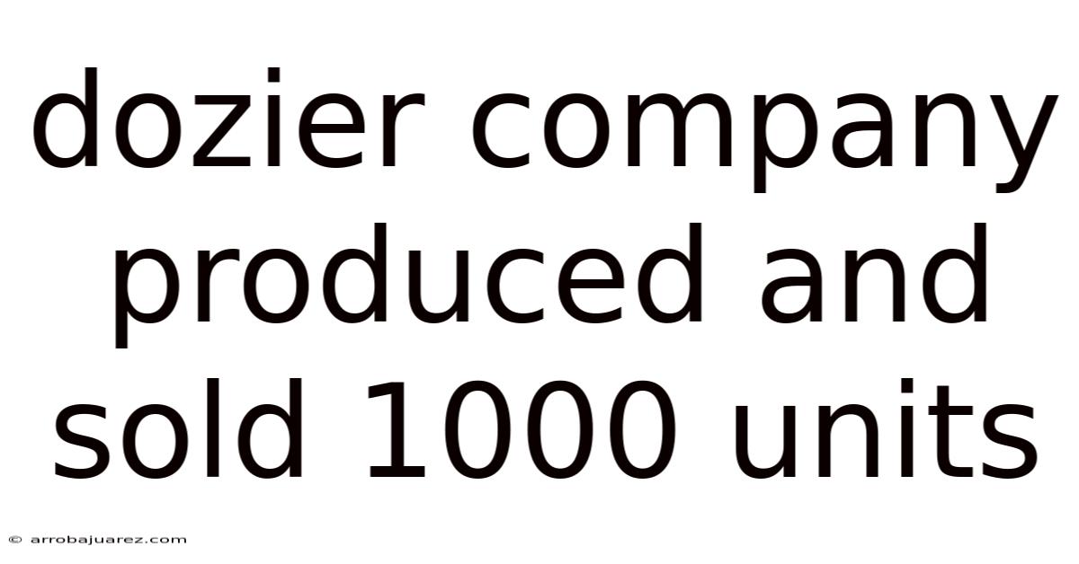 Dozier Company Produced And Sold 1000 Units