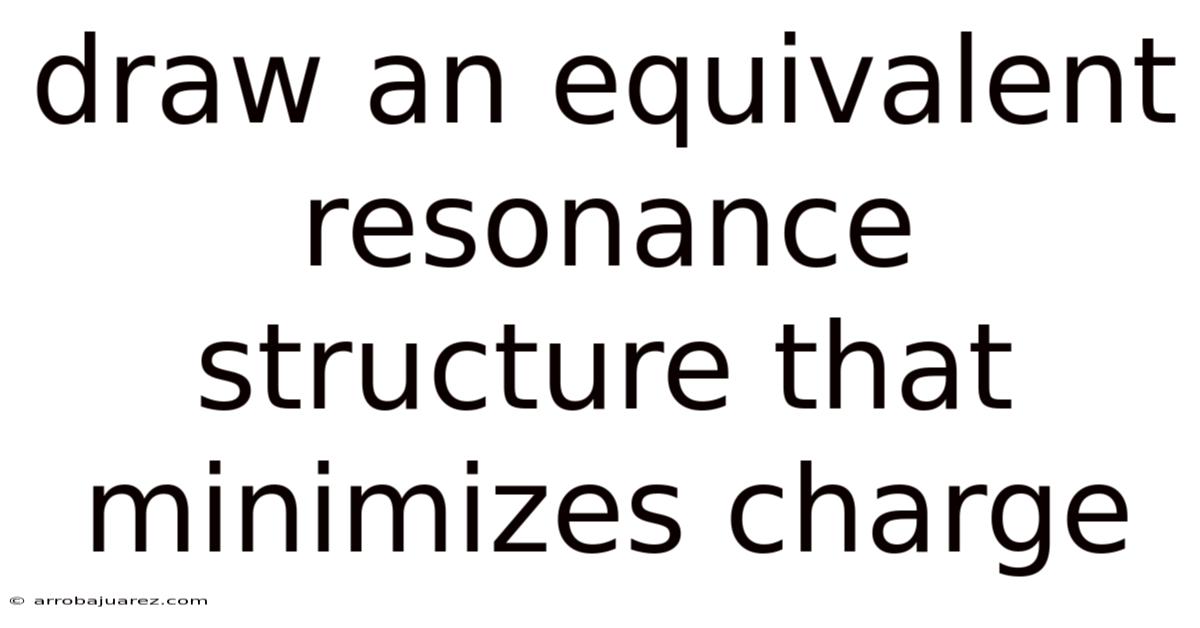Draw An Equivalent Resonance Structure That Minimizes Charge