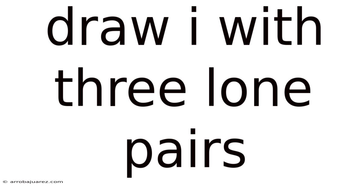 Draw I With Three Lone Pairs