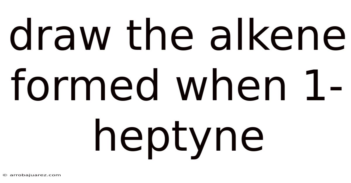 Draw The Alkene Formed When 1-heptyne