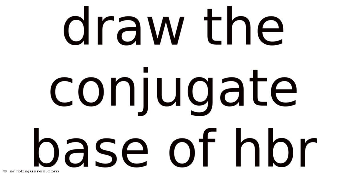Draw The Conjugate Base Of Hbr