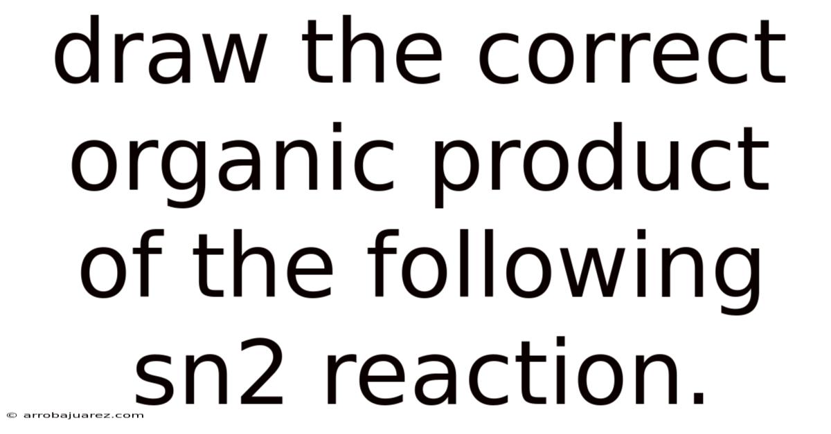 Draw The Correct Organic Product Of The Following Sn2 Reaction.
