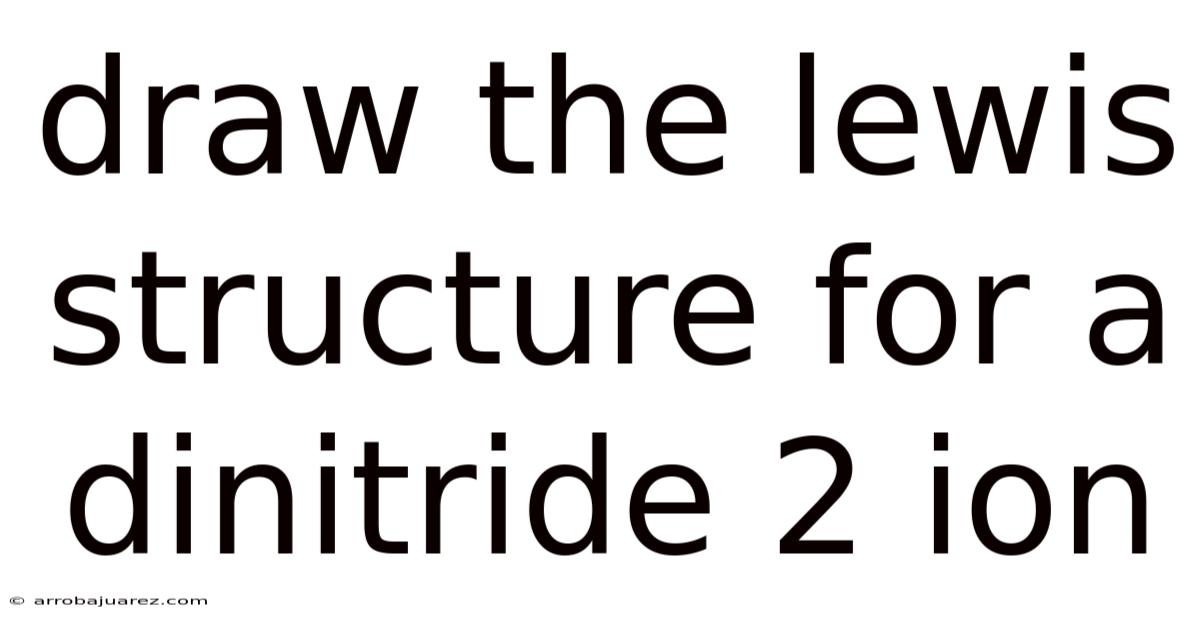Draw The Lewis Structure For A Dinitride 2 Ion