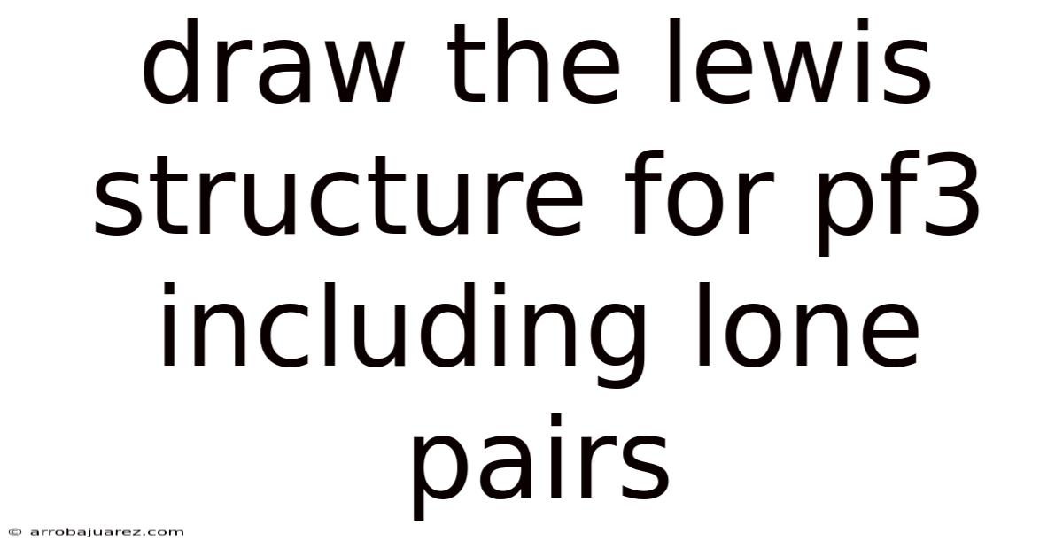 Draw The Lewis Structure For Pf3 Including Lone Pairs