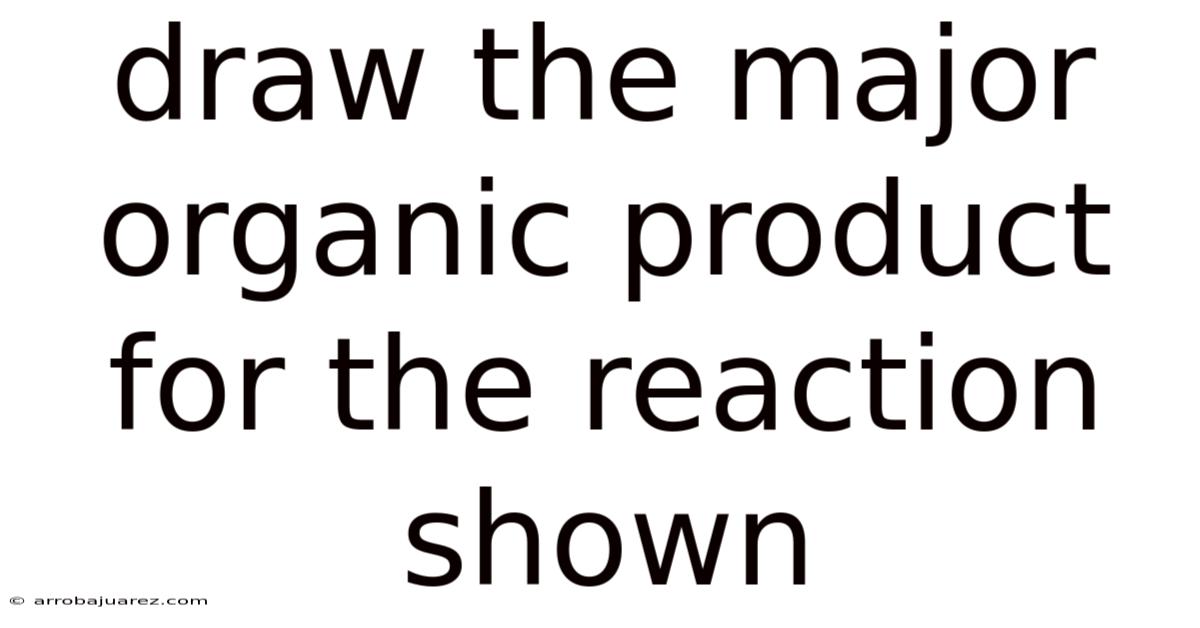 Draw The Major Organic Product For The Reaction Shown