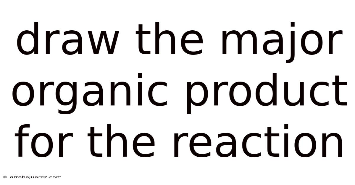 Draw The Major Organic Product For The Reaction